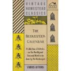 The Beekeeper's Calendar - A Collection of Articles on the Monthly and Seasonal Work to Be Done by the Beekeeper (Paperback)
