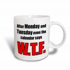 3dRose After Monday and Tuesday even the calendar says WTF, Ceramic Mug, 15-ounce